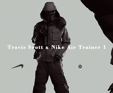 Travis Scott x Nike Air Trainer 1 联名系列